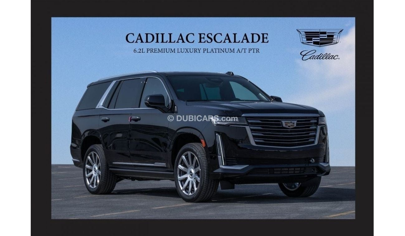 كاديلاك إسكالاد CADILLAC ESCALADE 6.2L PREMIUM LUXURY PLATINUM A/T PTR [EXPORT ONLY]