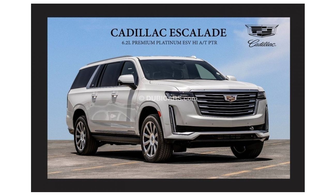 كاديلاك إسكالاد CADILLAC ESCALADE 6.2L PREMIUM PLATINUM ESV HI A/T PTR Model Year 2023 EXPORT ONLY