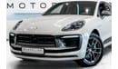 بورش ماكان Base 2.0T 2024 Porsche Macan T, 2026 Porsche Warranty, Full Service History, Low KMs, GCC