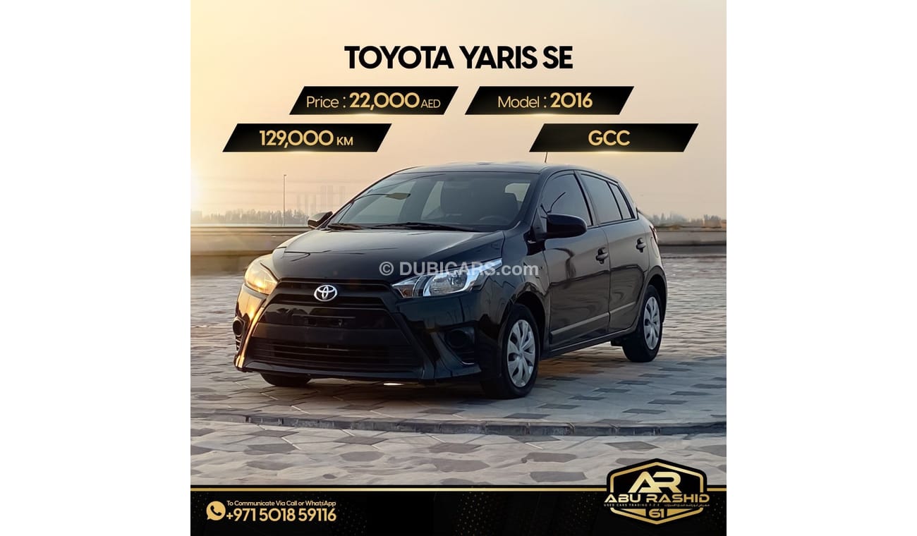 Toyota Yaris TOYOTA YARIS SE MODEL : 2016 MILEAGE : 129,000 K/M PRICE : 27,000 DIRHAMS GULF SPECIFICATIONS Withou